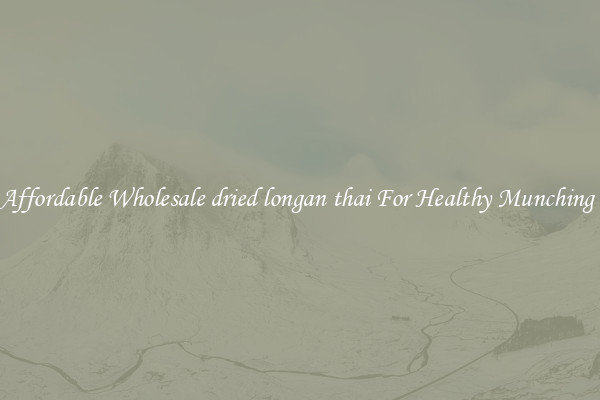 Affordable Wholesale dried longan thai For Healthy Munching 