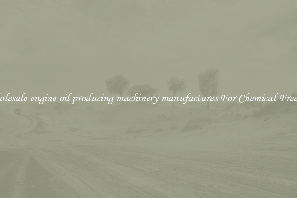 Wholesale engine oil producing machinery manufactures For Chemical-Free Oil