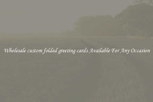 Wholesale custom folded greeting cards Available For Any Occasion