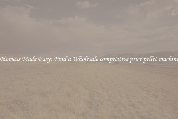  Biomass Made Easy: Find a Wholesale competitive price pellet machine 