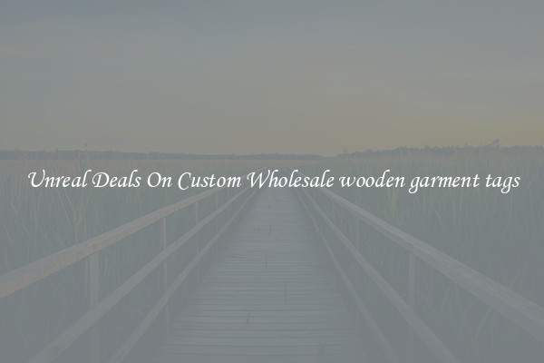 Unreal Deals On Custom Wholesale wooden garment tags