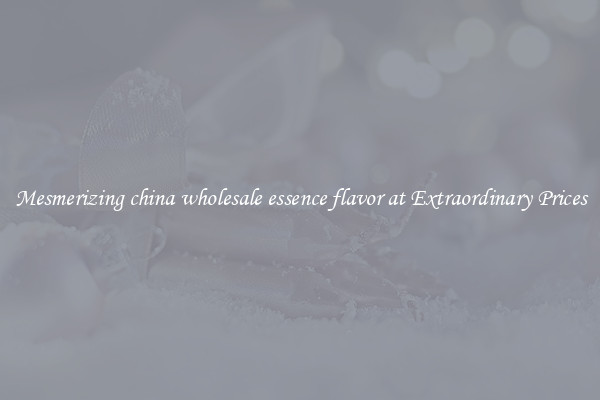 Mesmerizing china wholesale essence flavor at Extraordinary Prices