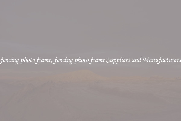 fencing photo frame, fencing photo frame Suppliers and Manufacturers