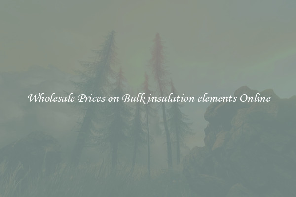 Wholesale Prices on Bulk insulation elements Online