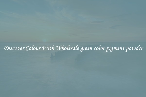 Discover Colour With Wholesale green color pigment powder