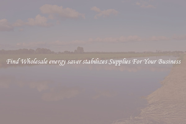 Find Wholesale energy saver stabilizes Supplies For Your Business