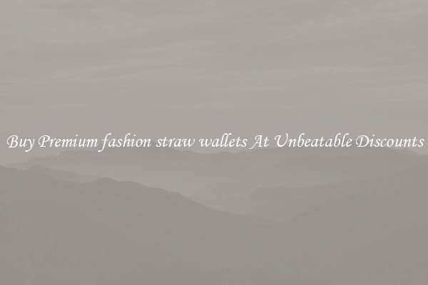Buy Premium fashion straw wallets At Unbeatable Discounts