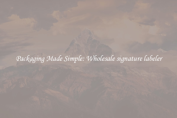 Packaging Made Simple: Wholesale signature labeler