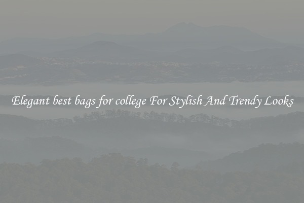 Elegant best bags for college For Stylish And Trendy Looks