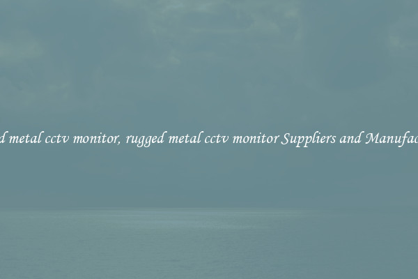 rugged metal cctv monitor, rugged metal cctv monitor Suppliers and Manufacturers