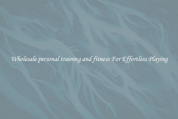 Wholesale personal training and fitness For Effortless Playing