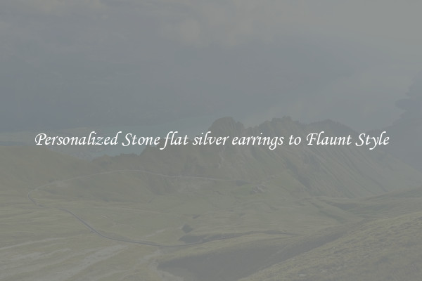 Personalized Stone flat silver earrings to Flaunt Style