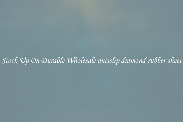 Stock Up On Durable Wholesale antislip diamond rubber sheet
