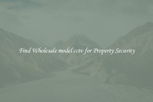 Find Wholesale model cctv for Property Security