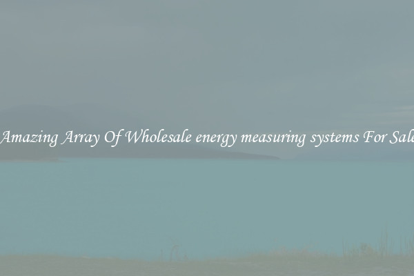 Amazing Array Of Wholesale energy measuring systems For Sale