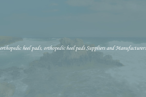 orthopedic heel pads, orthopedic heel pads Suppliers and Manufacturers