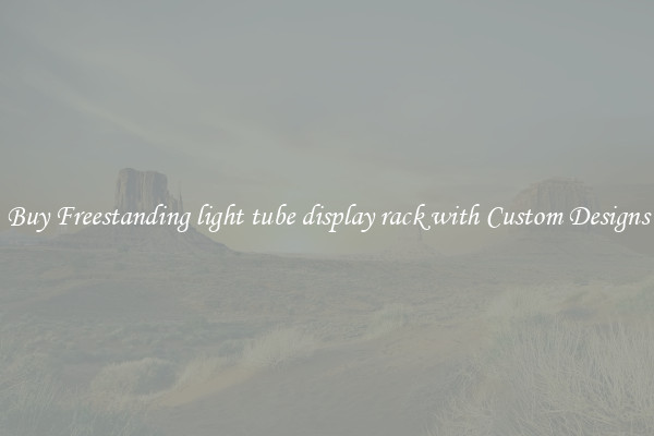 Buy Freestanding light tube display rack with Custom Designs