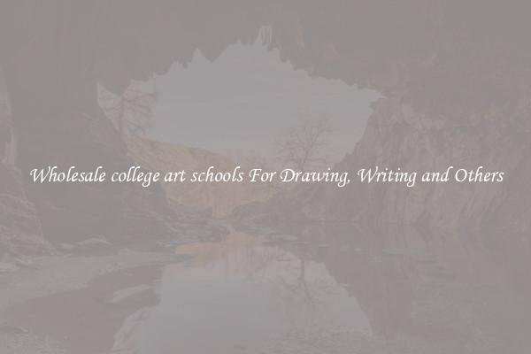 Wholesale college art schools For Drawing, Writing and Others