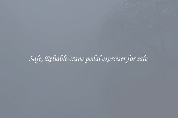 Safe, Reliable crane pedal exerciser for sale 
