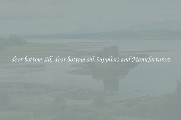 door bottom sill, door bottom sill Suppliers and Manufacturers