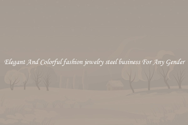 Elegant And Colorful fashion jewelry steel business For Any Gender