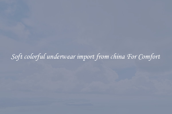 Soft colorful underwear import from china For Comfort 