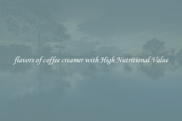 flavors of coffee creamer with High Nutritional Value