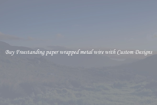 Buy Freestanding paper wrapped metal wire with Custom Designs