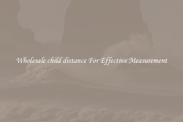 Wholesale child distance For Effective Measurement