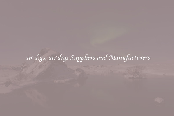 air digs, air digs Suppliers and Manufacturers