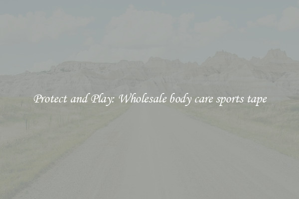 Protect and Play: Wholesale body care sports tape