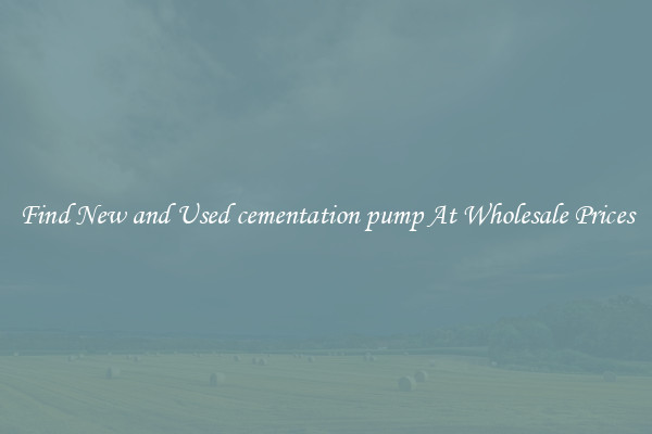 Find New and Used cementation pump At Wholesale Prices