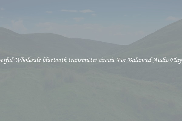 Powerful Wholesale bluetooth transmitter circuit For Balanced Audio Playback