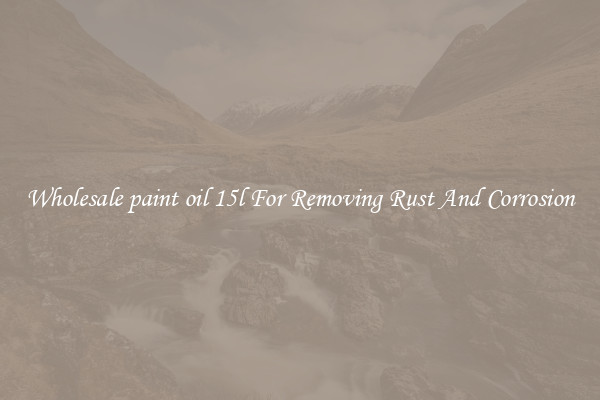 Wholesale paint oil 15l For Removing Rust And Corrosion