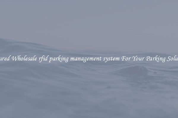 Featured Wholesale rfid parking management system For Your Parking Solutions 