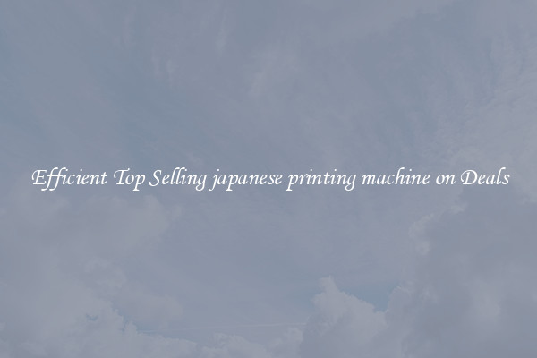 Efficient Top Selling japanese printing machine on Deals