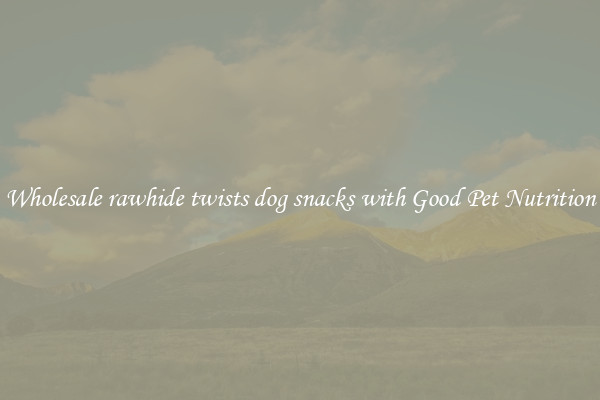 Wholesale rawhide twists dog snacks with Good Pet Nutrition