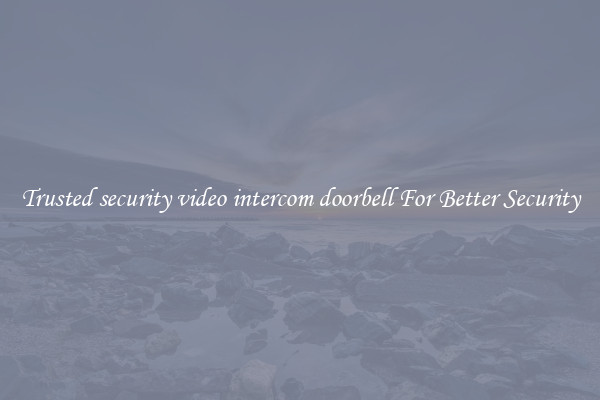 Trusted security video intercom doorbell For Better Security