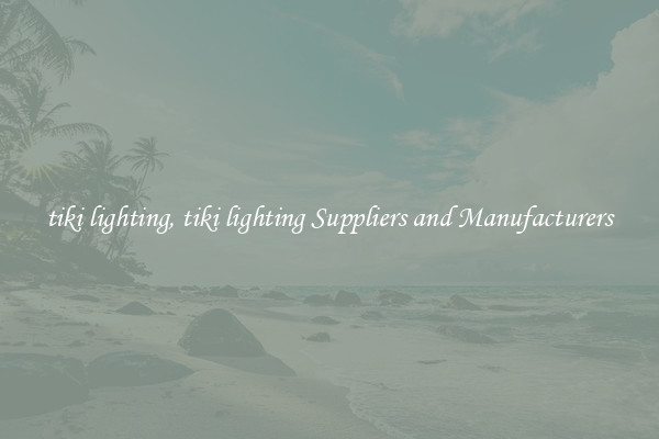 tiki lighting, tiki lighting Suppliers and Manufacturers
