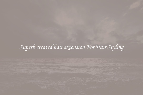 Superb created hair extension For Hair Styling