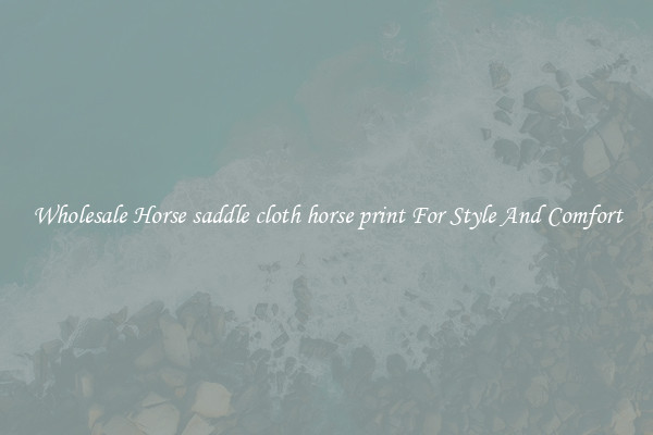 Wholesale Horse saddle cloth horse print For Style And Comfort
