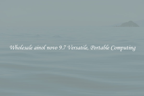 Wholesale ainol novo 9.7 Versatile, Portable Computing