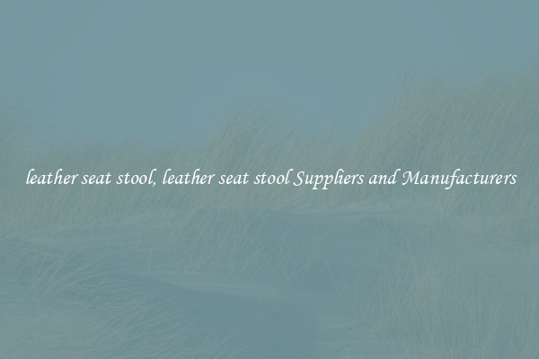 leather seat stool, leather seat stool Suppliers and Manufacturers