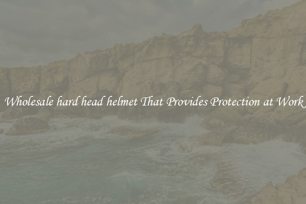 Wholesale hard head helmet That Provides Protection at Work