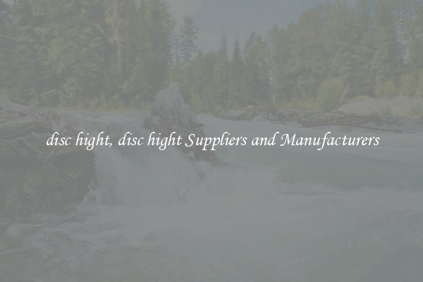 disc hight, disc hight Suppliers and Manufacturers