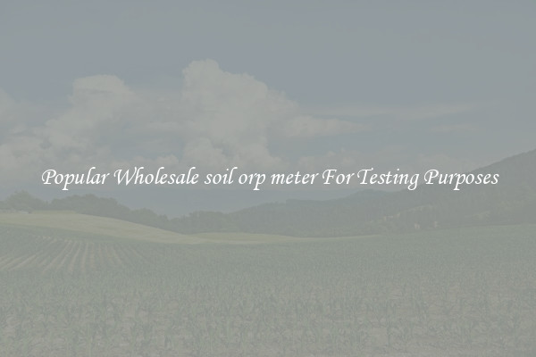 Popular Wholesale soil orp meter For Testing Purposes