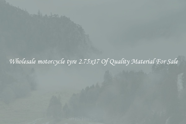Wholesale motorcycle tyre 2.75x17 Of Quality Material For Sale