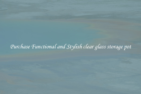 Purchase Functional and Stylish clear glass storage pot