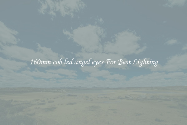 160mm cob led angel eyes For Best Lighting
