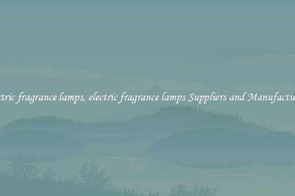 electric fragrance lamps, electric fragrance lamps Suppliers and Manufacturers